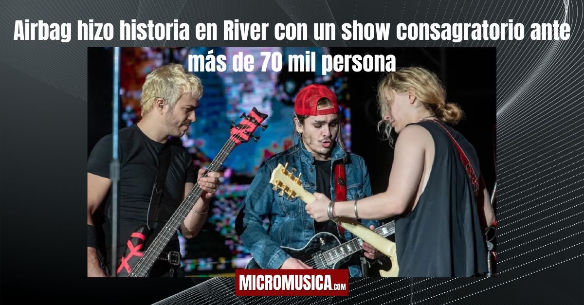 Airbag hizo historia en River con un show consagratorio ante más de 70 mil personas