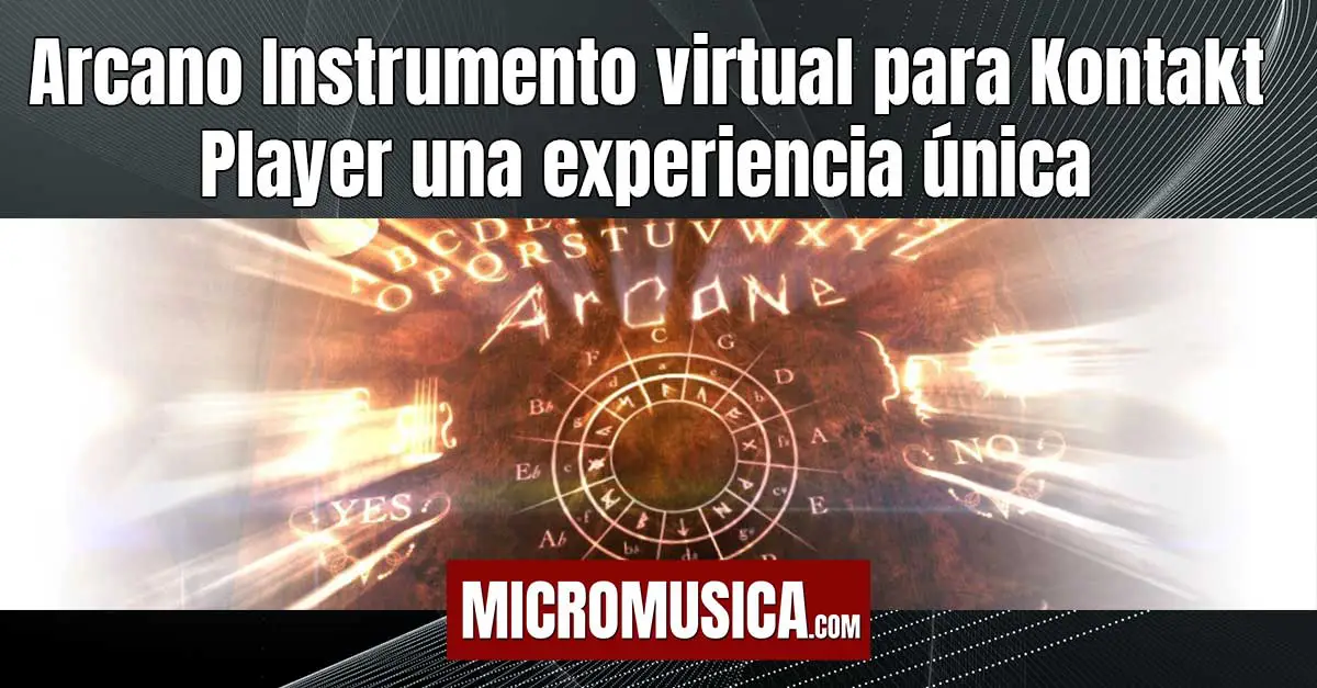Arcano Instrumento virtual para Kontakt Player una experiencia única