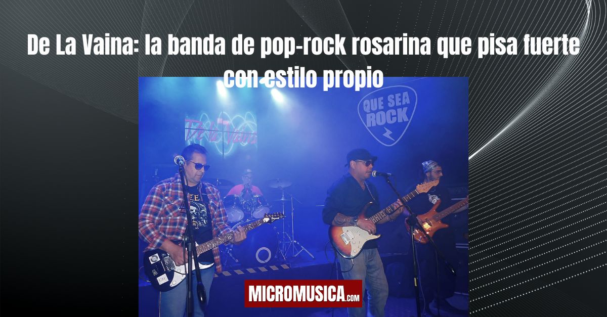 De La Vaina: la banda de pop-rock rosarina que pisa fuerte con estilo propio