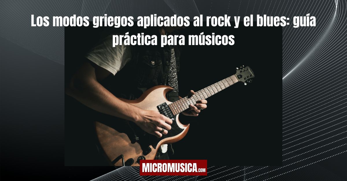 Los modos griegos aplicados al rock y el blues: guía práctica para músicos